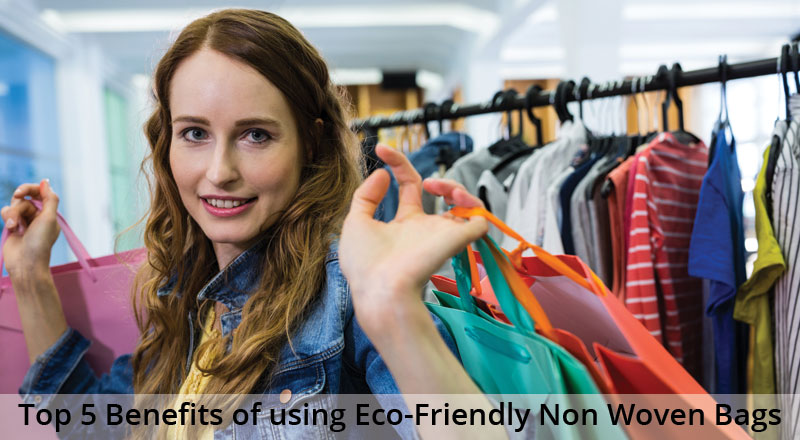 Top 5 Benefits of using Eco-Friendly Non Woven Bags